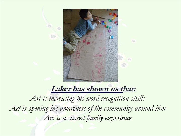 Laker has shown us that: Art is increasing his word recognition skills Art is
