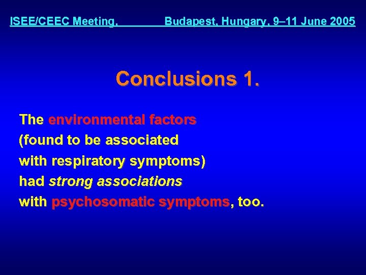 ISEE/CEEC Meeting, Budapest, Hungary, 9– 11 June 2005 Conclusions 1. The environmental factors (found