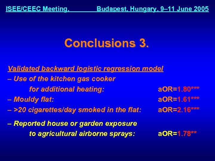 ISEE/CEEC Meeting, Budapest, Hungary, 9– 11 June 2005 Conclusions 3. Validated backward logistic regression