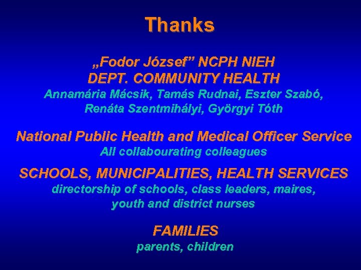 Thanks „Fodor József” NCPH NIEH DEPT. COMMUNITY HEALTH Annamária Mácsik, Tamás Rudnai, Eszter Szabó,