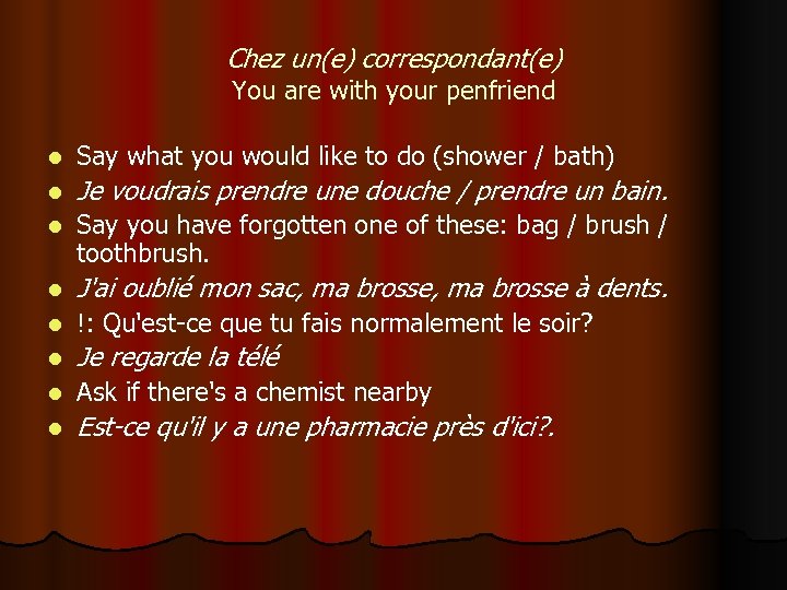 Chez un(e) correspondant(e) You are with your penfriend l Say what you would like