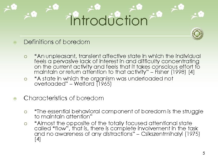 Introduction Definitions of boredom ¡ ¡ “An unpleasant, transient affective state in which the
