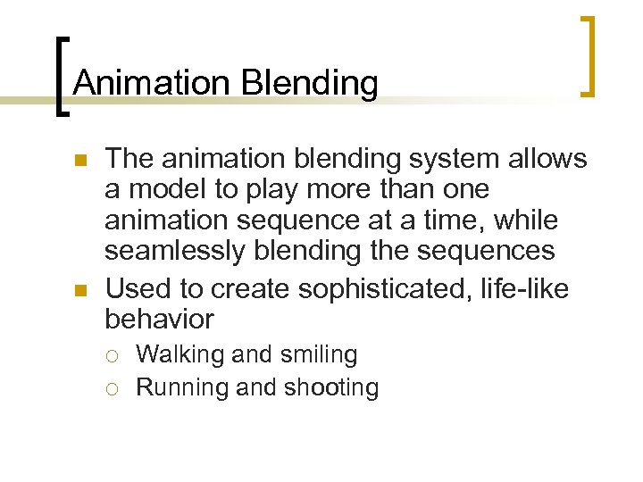 Animation Blending n n The animation blending system allows a model to play more