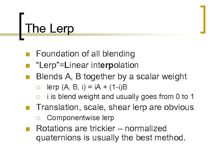 The Lerp n n n Foundation of all blending “Lerp”=Linear interpolation Blends A, B