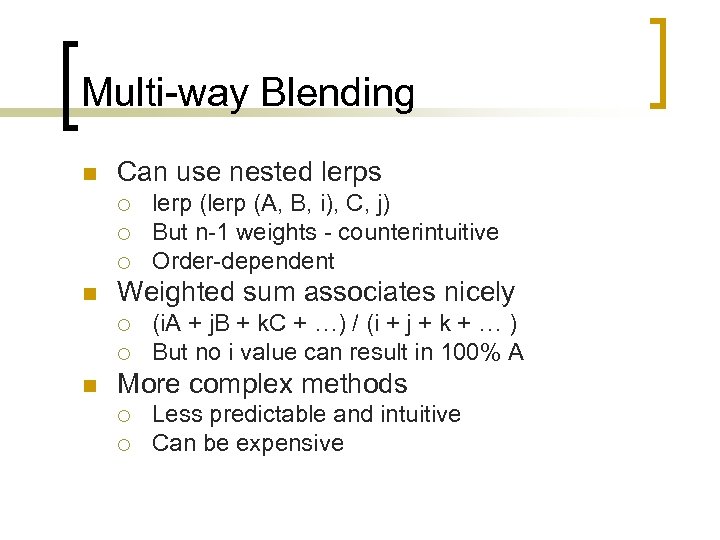 Multi-way Blending n Can use nested lerps ¡ ¡ ¡ n Weighted sum associates