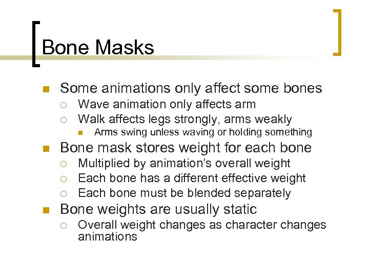 Bone Masks n Some animations only affect some bones ¡ ¡ Wave animation only