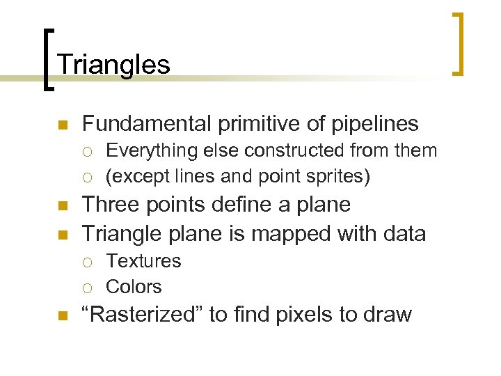 Triangles n Fundamental primitive of pipelines ¡ ¡ n n Three points define a