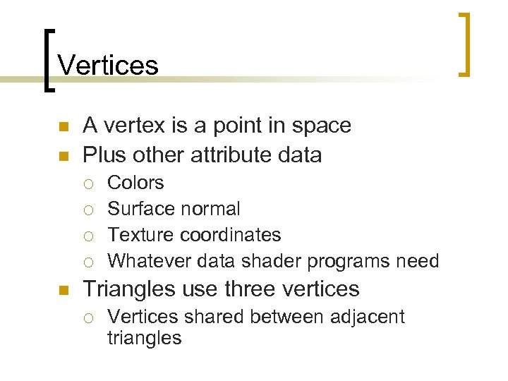 Vertices n n A vertex is a point in space Plus other attribute data