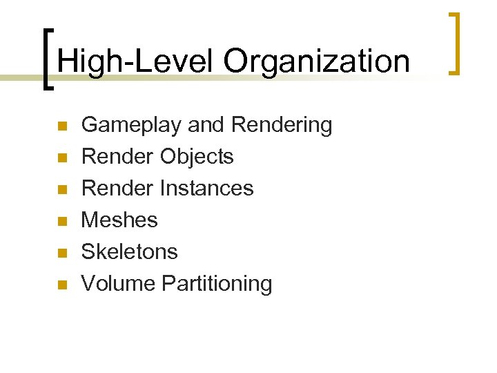 High-Level Organization n n n Gameplay and Rendering Render Objects Render Instances Meshes Skeletons