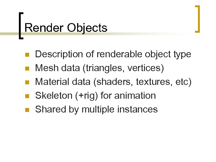 Render Objects n n n Description of renderable object type Mesh data (triangles, vertices)