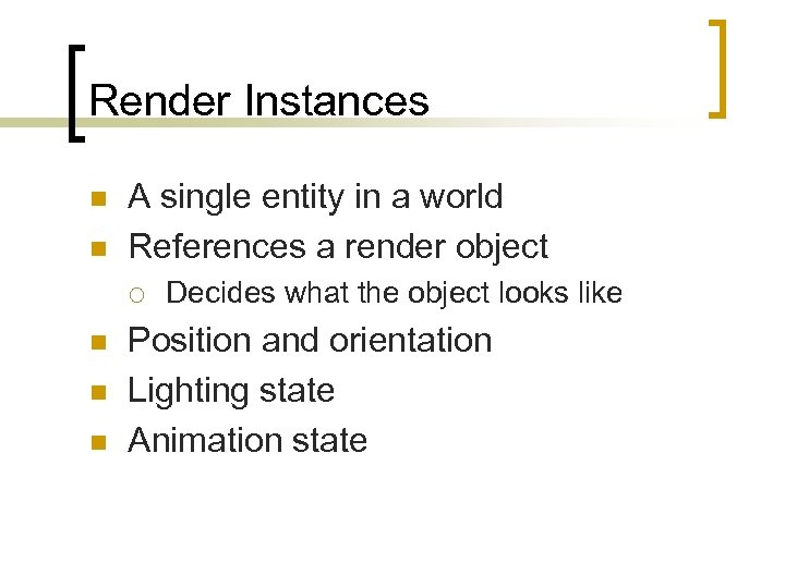 Render Instances n n A single entity in a world References a render object