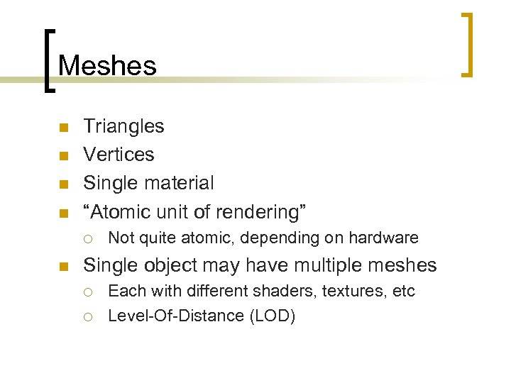 Meshes n n Triangles Vertices Single material “Atomic unit of rendering” ¡ n Not