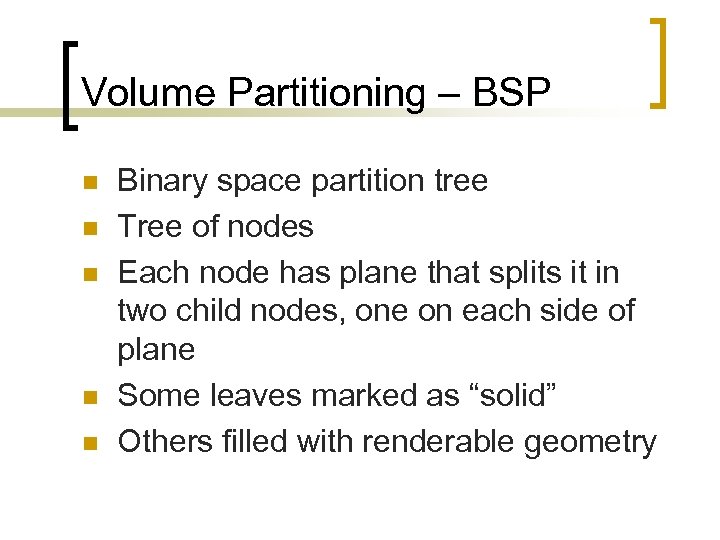 Volume Partitioning – BSP n n n Binary space partition tree Tree of nodes