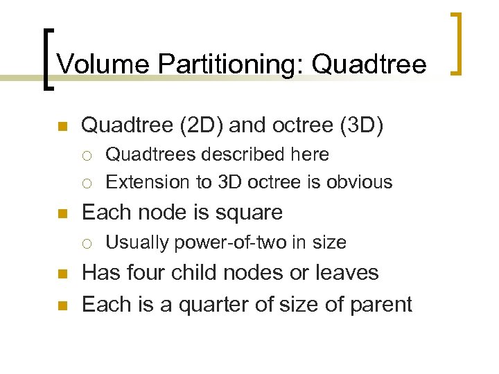 Volume Partitioning: Quadtree n Quadtree (2 D) and octree (3 D) ¡ ¡ n