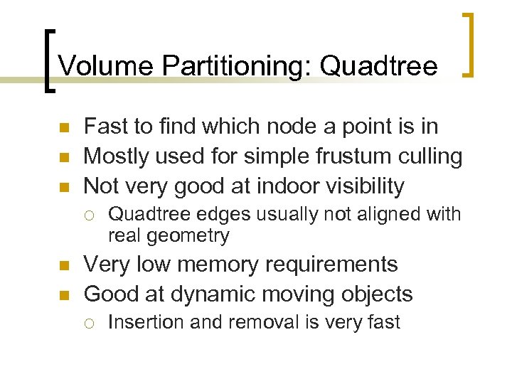 Volume Partitioning: Quadtree n n n Fast to find which node a point is