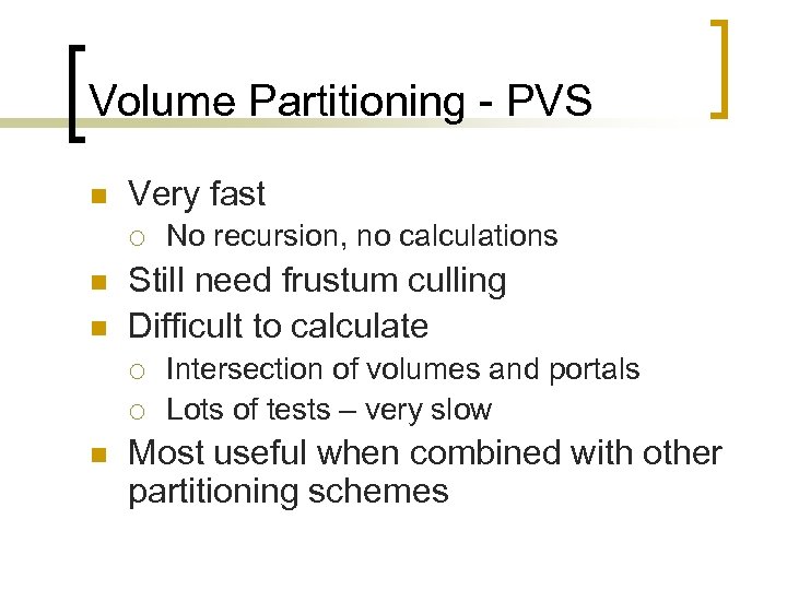 Volume Partitioning - PVS n Very fast ¡ n n Still need frustum culling