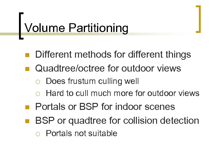 Volume Partitioning n n Different methods for different things Quadtree/octree for outdoor views ¡