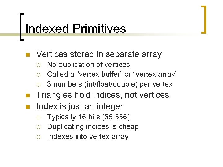 Indexed Primitives n Vertices stored in separate array ¡ ¡ ¡ n n No