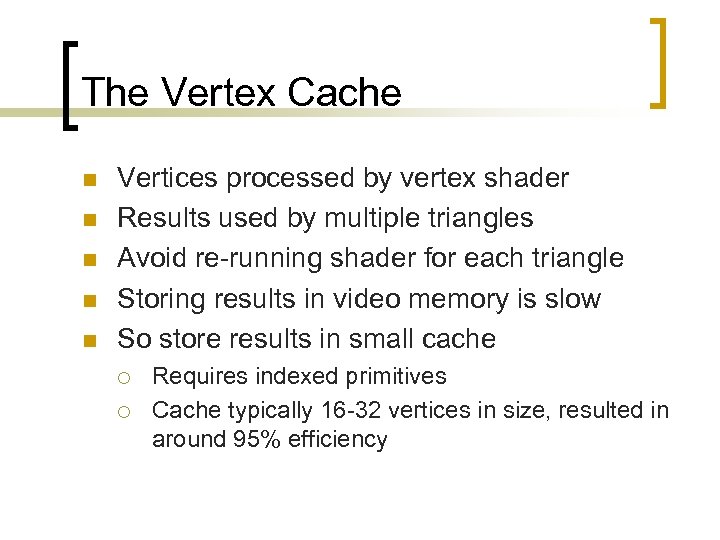 The Vertex Cache n n n Vertices processed by vertex shader Results used by