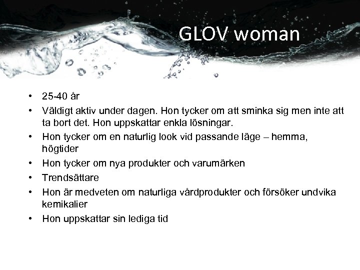 GLOV woman • 25 -40 år • Väldigt aktiv under dagen. Hon tycker om