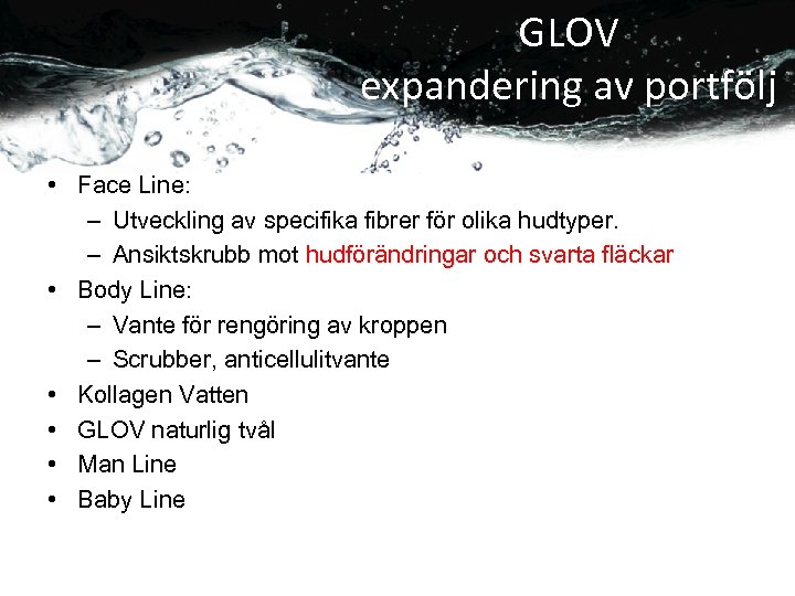 GLOV expandering av portfölj • Face Line: – Utveckling av specifika fibrer för olika