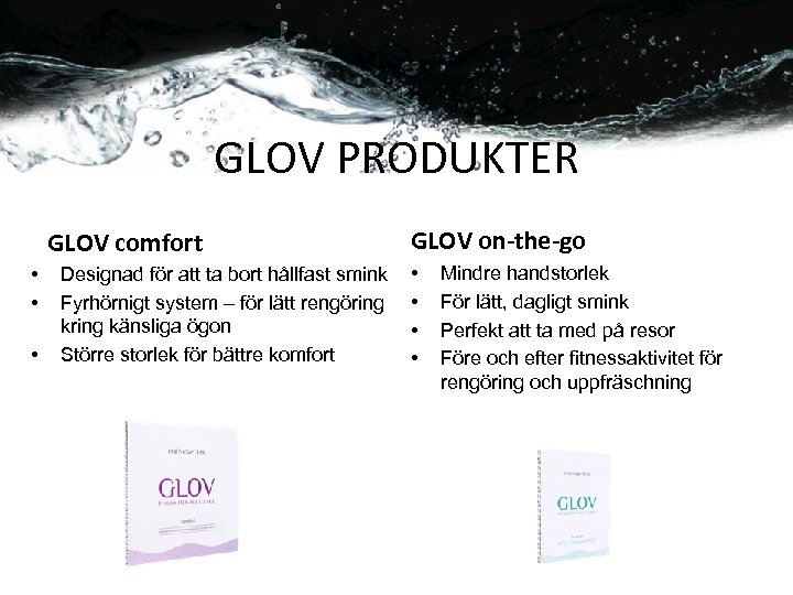 GLOV PRODUKTER GLOV comfort • • • Designad för att ta bort hållfast smink