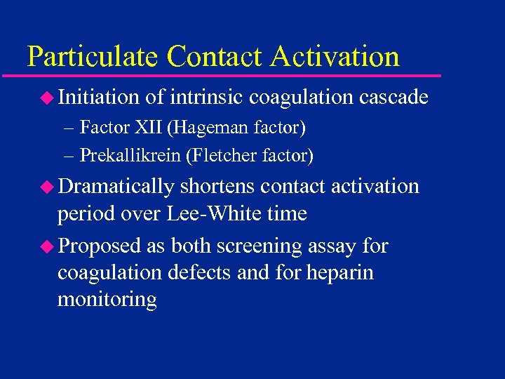 Particulate Contact Activation u Initiation of intrinsic coagulation cascade – Factor XII (Hageman factor)