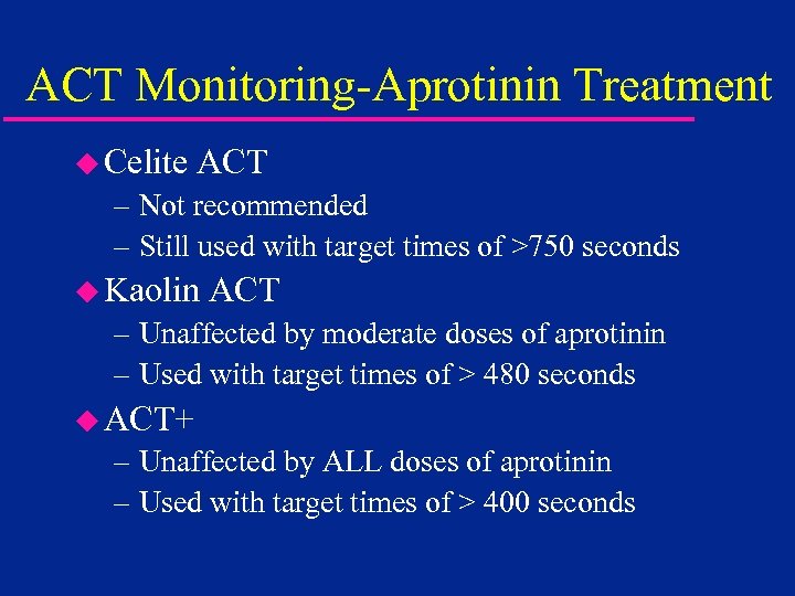 ACT Monitoring-Aprotinin Treatment u Celite ACT – Not recommended – Still used with target