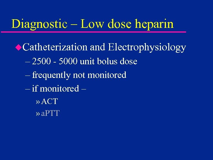 Diagnostic – Low dose heparin u. Catheterization and Electrophysiology – 2500 - 5000 unit