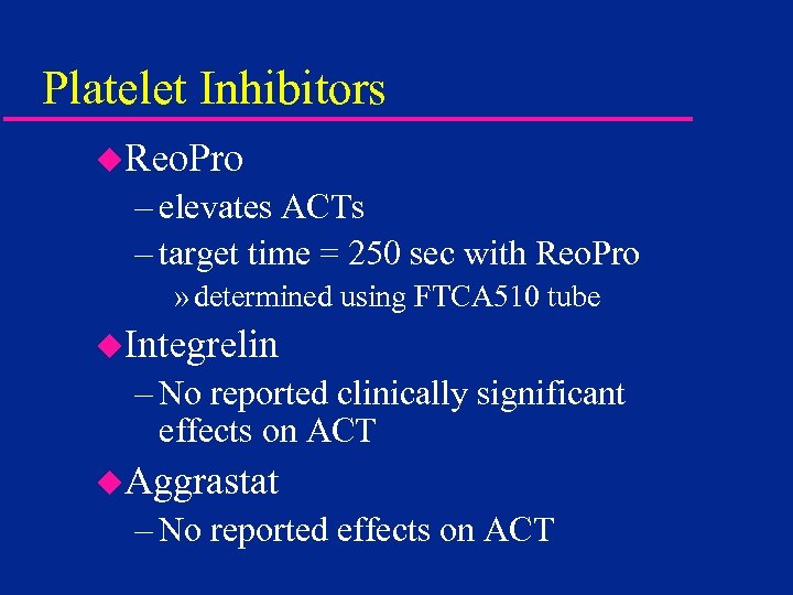 Platelet Inhibitors u. Reo. Pro – elevates ACTs – target time = 250 sec