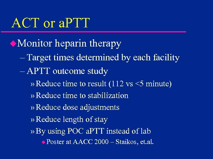 ACT or a. PTT u. Monitor heparin therapy – Target times determined by each