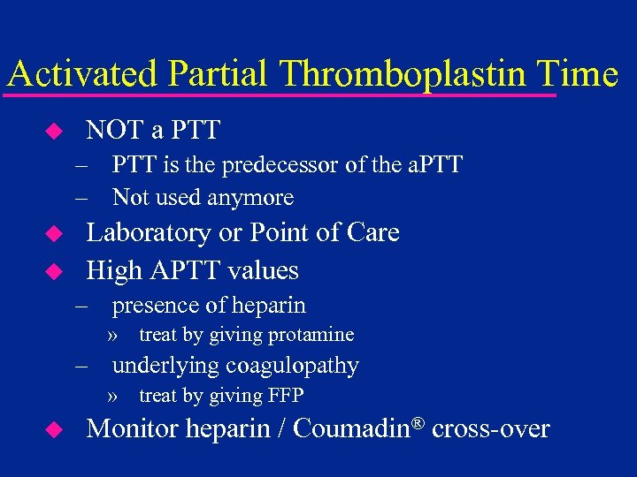 Activated Partial Thromboplastin Time u NOT a PTT – PTT is the predecessor of