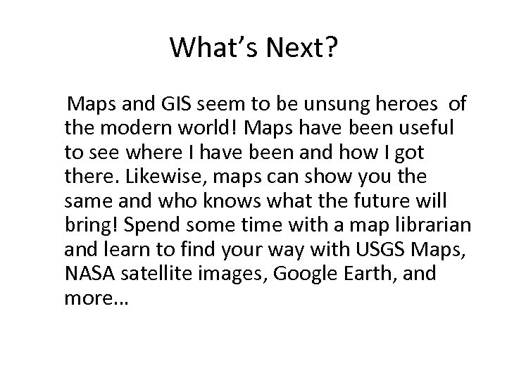 What’s Next? Maps and GIS seem to be unsung heroes of the modern world!