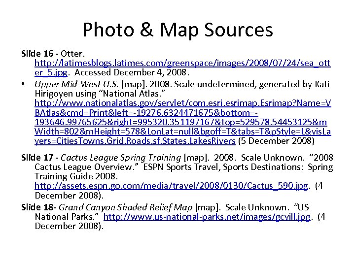 Photo & Map Sources Slide 16 - Otter. http: //latimesblogs. latimes. com/greenspace/images/2008/07/24/sea_ott er_5. jpg.