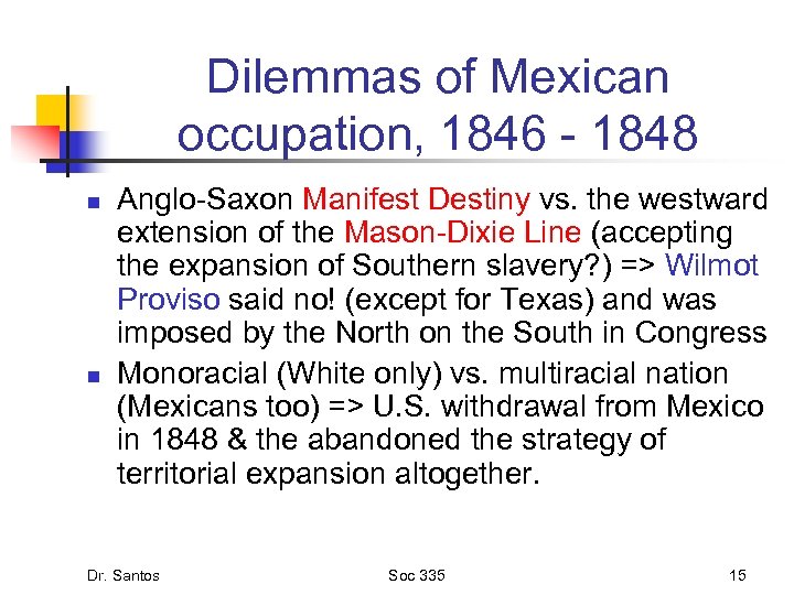 Dilemmas of Mexican occupation, 1846 - 1848 n n Anglo-Saxon Manifest Destiny vs. the