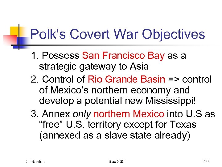 Polk's Covert War Objectives 1. Possess San Francisco Bay as a strategic gateway to