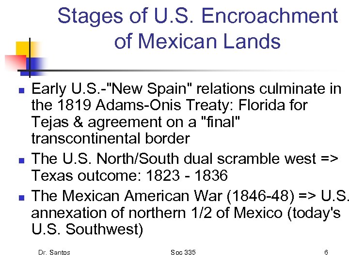 Stages of U. S. Encroachment of Mexican Lands n n n Early U. S.