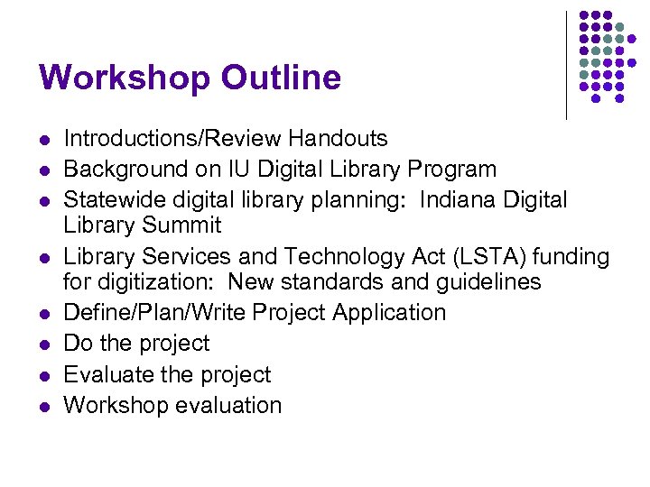 Workshop Outline l l l l Introductions/Review Handouts Background on IU Digital Library Program
