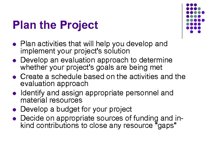 Plan the Project l l l Plan activities that will help you develop and