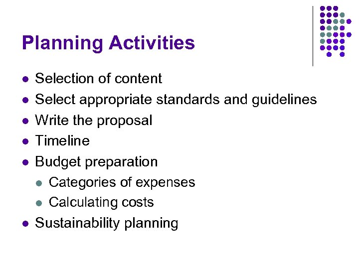Planning Activities l l l Selection of content Select appropriate standards and guidelines Write