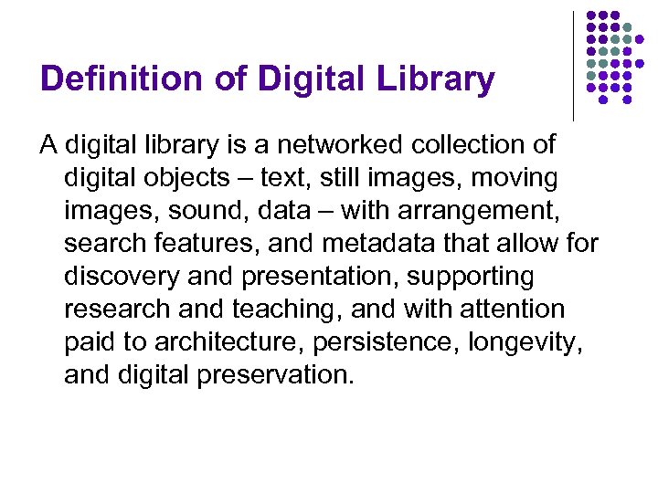 Definition of Digital Library A digital library is a networked collection of digital objects