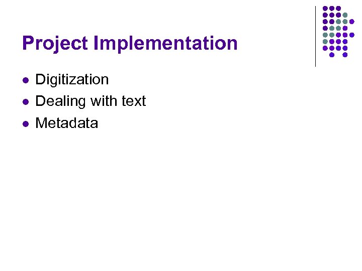 Project Implementation l l l Digitization Dealing with text Metadata 