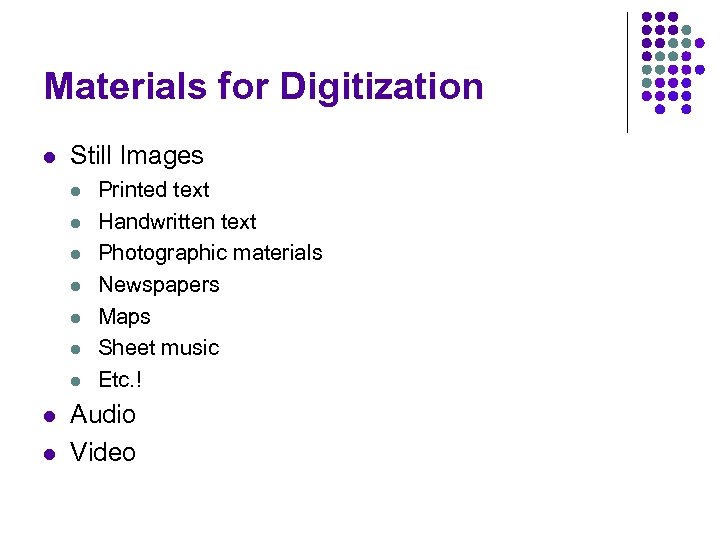 Materials for Digitization l Still Images l l l l l Printed text Handwritten