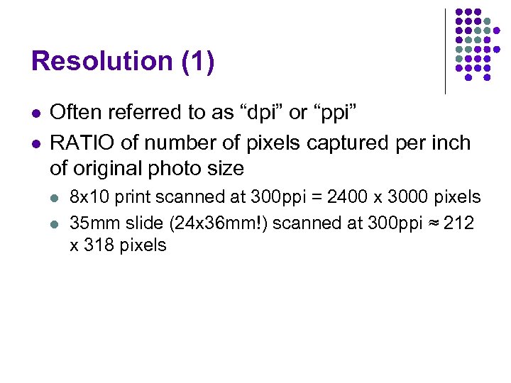 Resolution (1) l l Often referred to as “dpi” or “ppi” RATIO of number