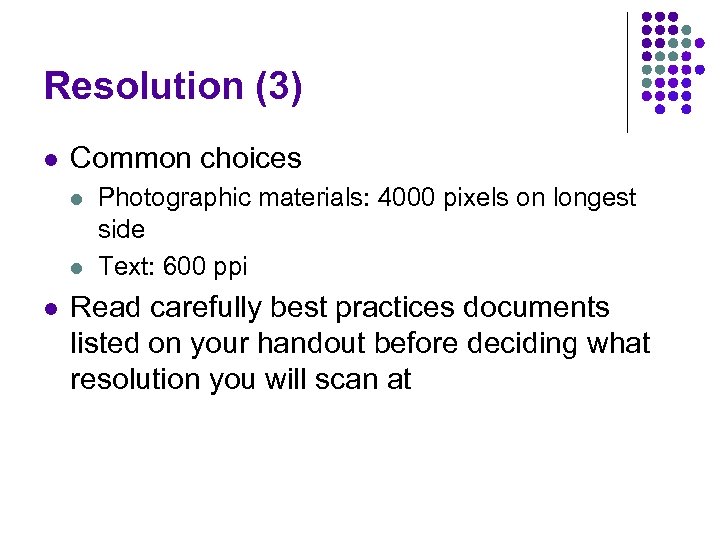 Resolution (3) l Common choices l l l Photographic materials: 4000 pixels on longest