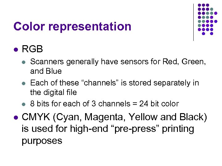 Color representation l RGB l l Scanners generally have sensors for Red, Green, and