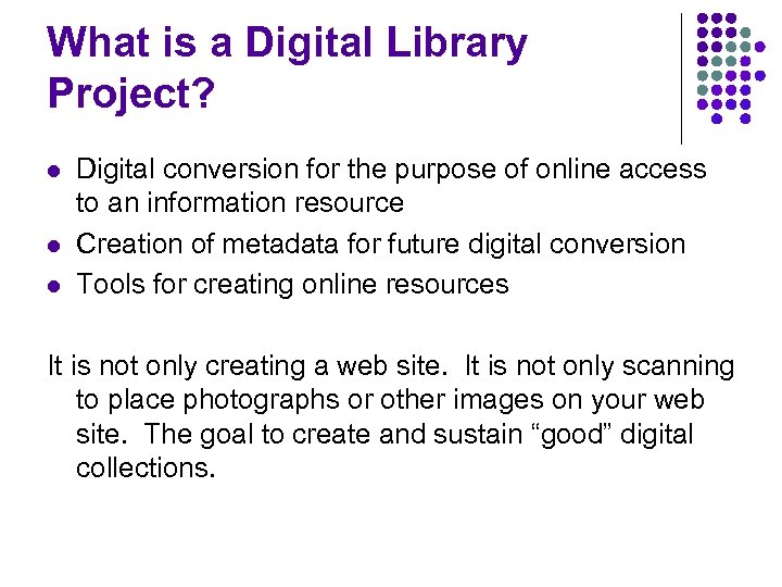 What is a Digital Library Project? l l l Digital conversion for the purpose