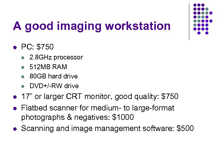 A good imaging workstation l PC: $750 l l l l 2. 8 GHz