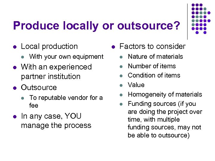 Produce locally or outsource? l Local production l l l With an experienced partner