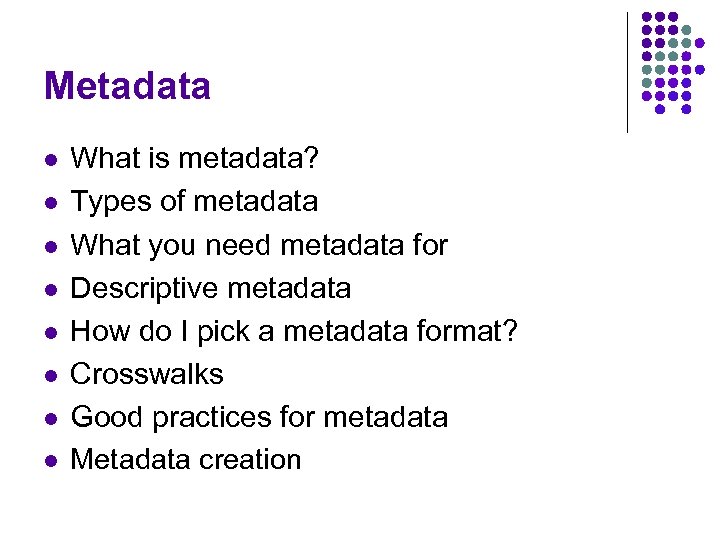 Metadata l l l l What is metadata? Types of metadata What you need